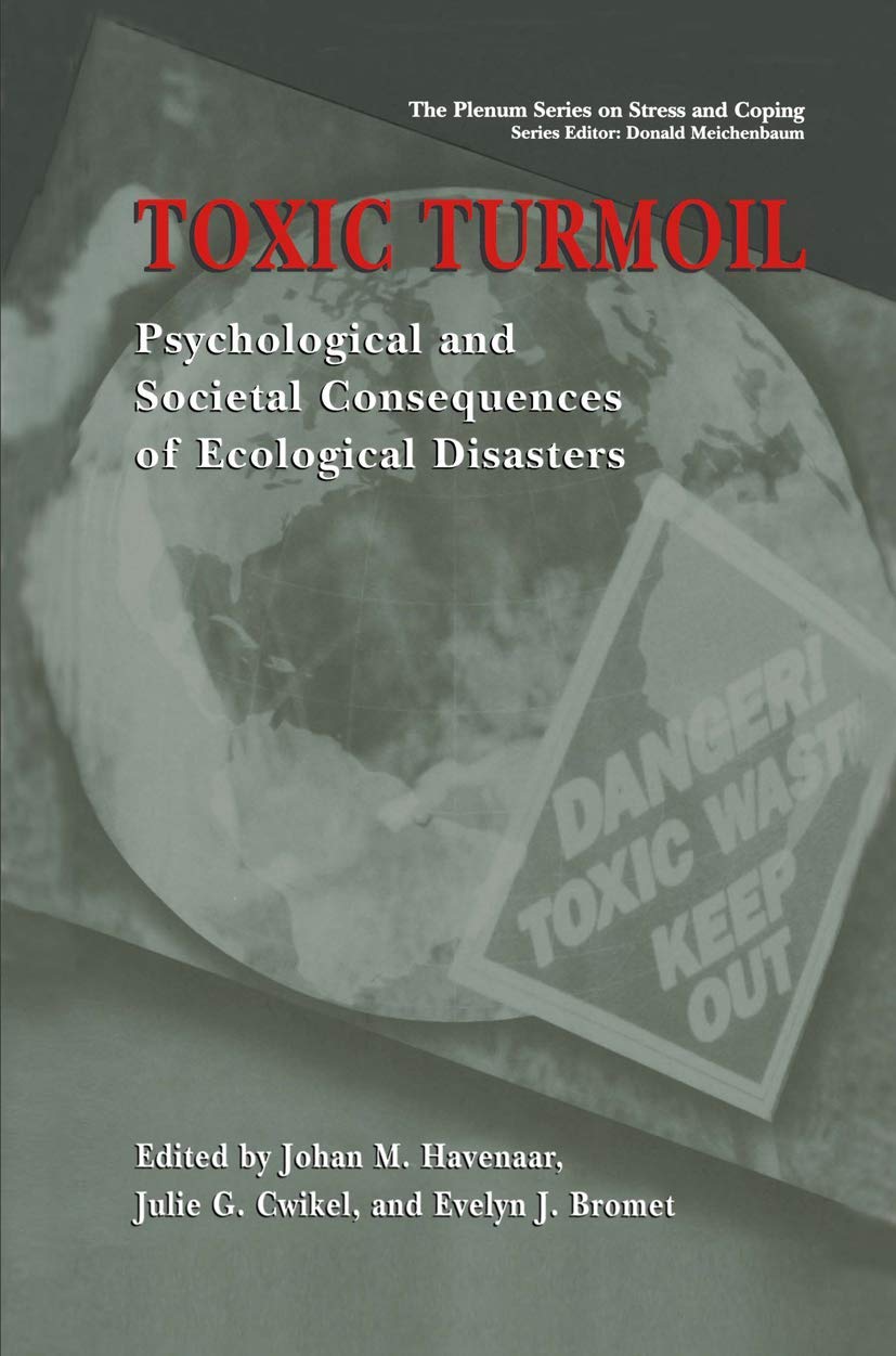 Toxic Turmoil: Psychological and Societal Consequences of Ecological Disasters (Springer Series on Stress and Coping)