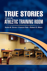 True Stories From the Athletic Training Room: 1st Edition