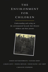 The Environment for Children: Understanding and Acting on the Environmental Hazards That Threaten Children and Their Parents