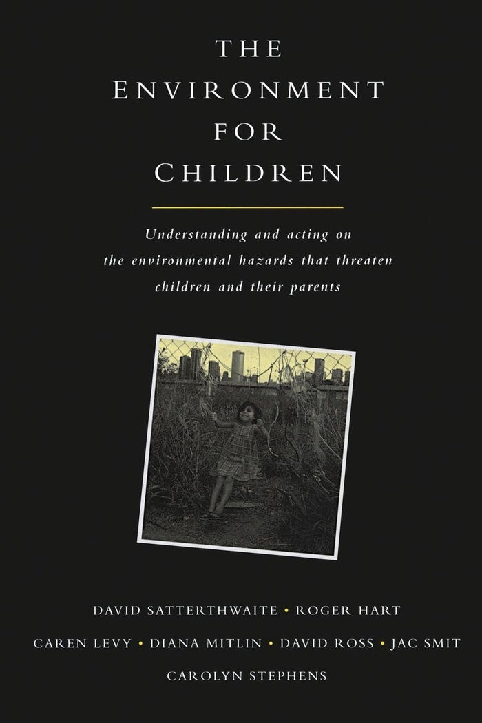 The Environment for Children: Understanding and Acting on the Environmental Hazards That Threaten Children and Their Parents