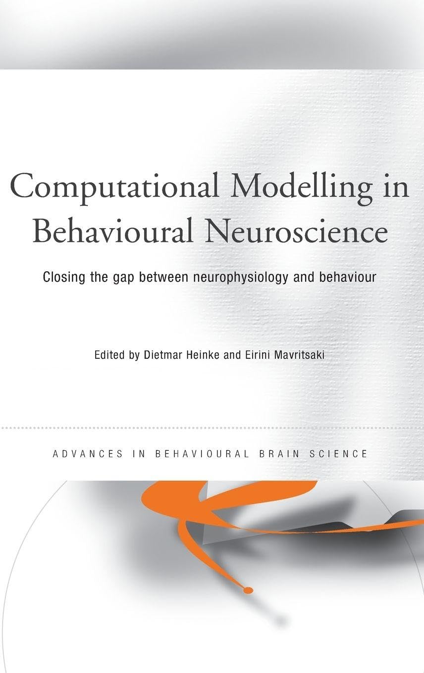 Computational Modelling in Behavioural Neuroscience: Closing the Gap Between Neurophysiology and Behaviour (Advances in Behavioural Brain Science)