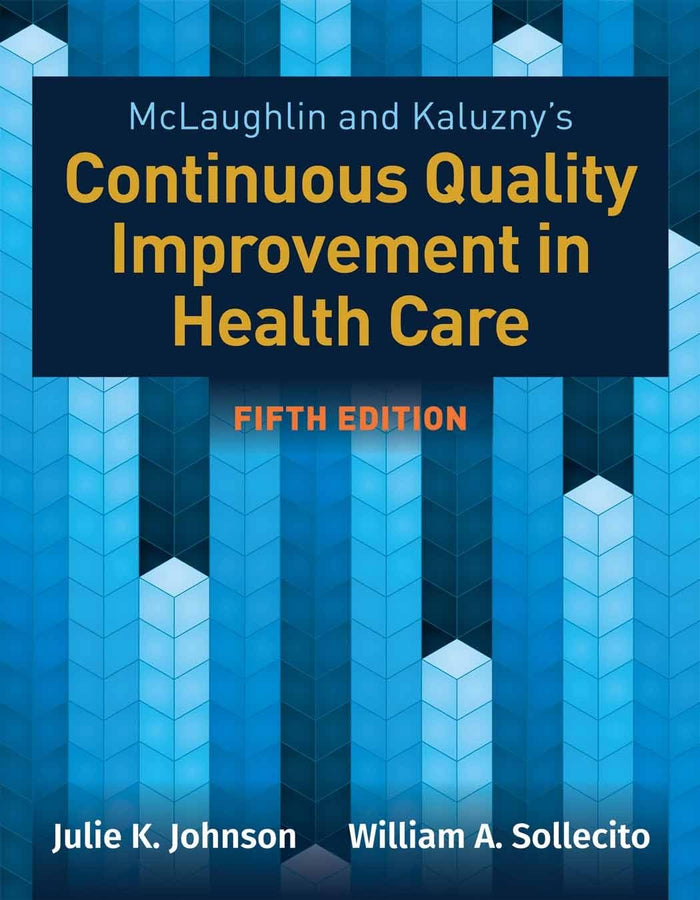 McLaughlin & Kaluzny's Continuous Quality Improvement in Health Care: 5th Edition