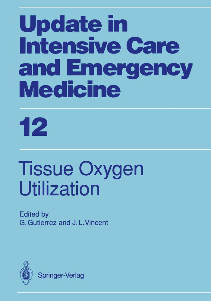 Tissue Oxygen Utilization (Update in Intensive Care and Emergency Medicine, 12): 1st Edition