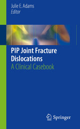 PIP Joint Fracture Dislocations: A Clinical Casebook: 1st ed. 2016 Edition, Kindle Edition