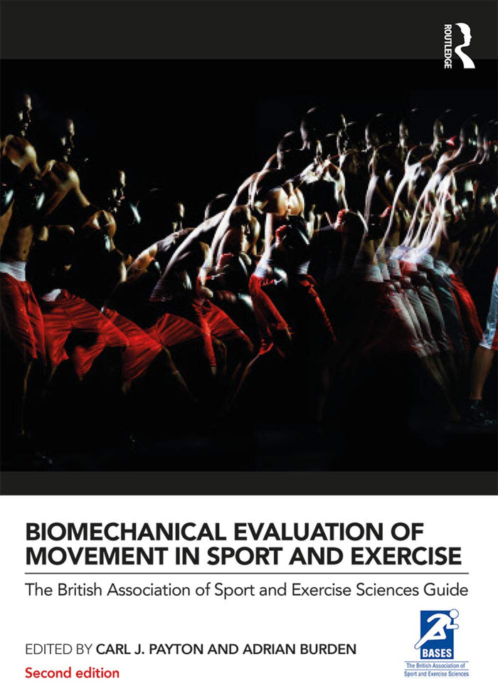 Biomechanical Evaluation of Movement in Sport and Exercise (BASES Sport and Exercise Science): 2nd Edition