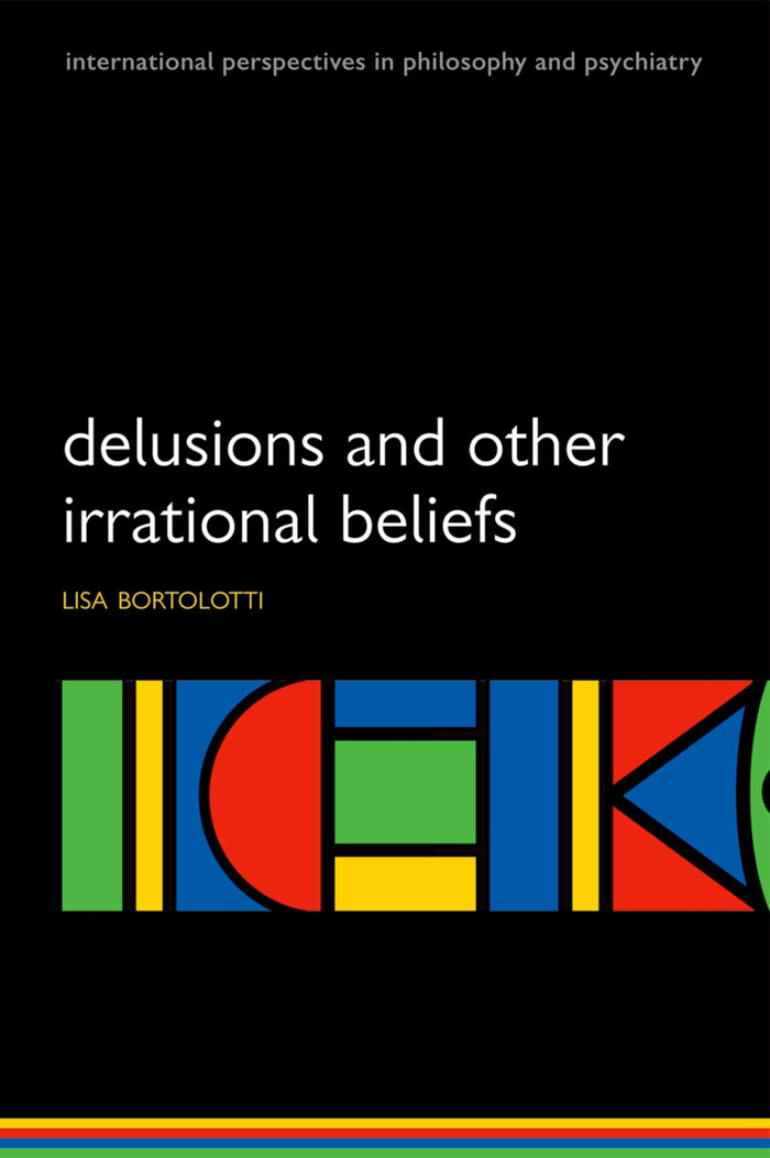 Delusions and Other Irrational Beliefs (International Perspectives in Philosophy & Psychiatry): 1st Edition
