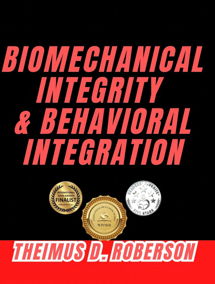 Biomechanical Integrity & Behavioral Integration: A Kinesiology Framework for Physical Standards, Movement Precision, and Neurophysiological Recovery (Kinematic Chain Integrity (KCI) Book 1): Kindle Edition