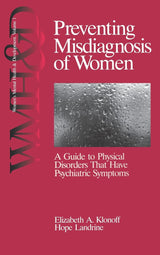 Preventing Misdiagnosis of Women: A Guide to Physical Disorders That Have Psychiatric Symptoms (Women′s Mental Health and Development)