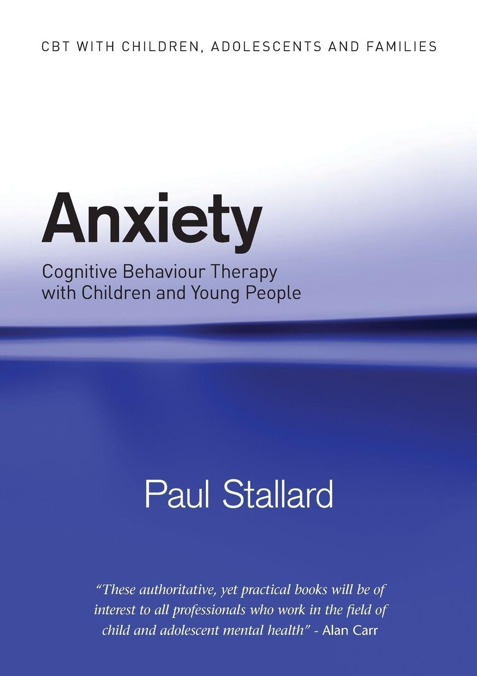 Anxiety (CBT with Children, Adolescents and Families): 1st Edition