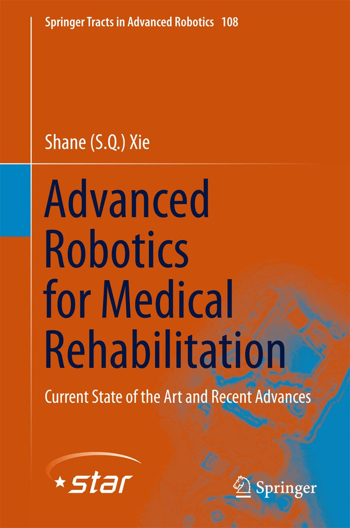 Advanced Robotics for Medical Rehabilitation: Current State of the Art and Recent Advances (Springer Tracts in Advanced Robotics Book 108)