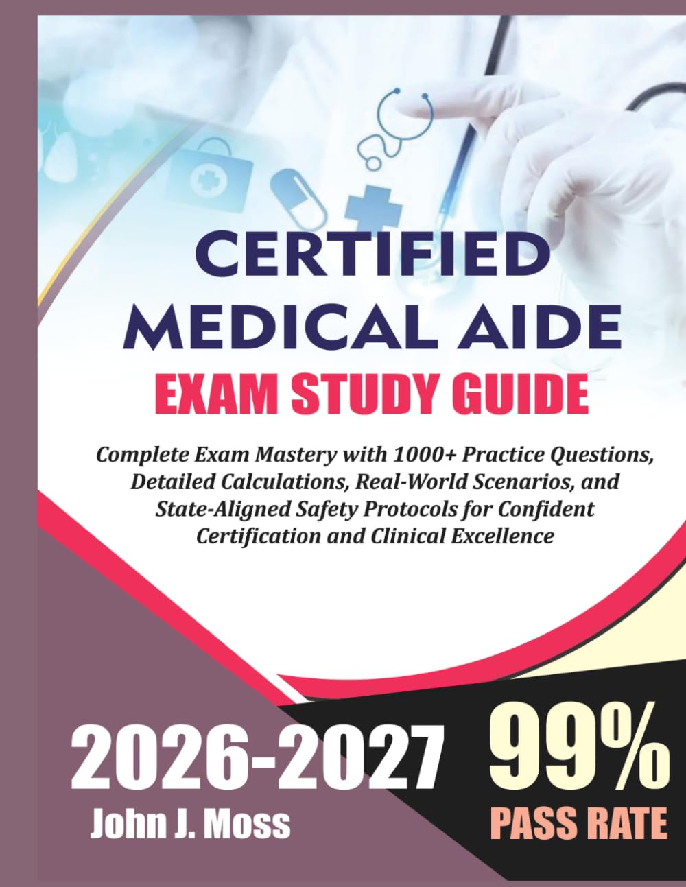 Certified Medication Aide 2026/2027: Complete Exam Mastery with 1000+ Practice Questions, Detailed Calculations, Real-World Scenarios, and... Certification and Clinical Excellence