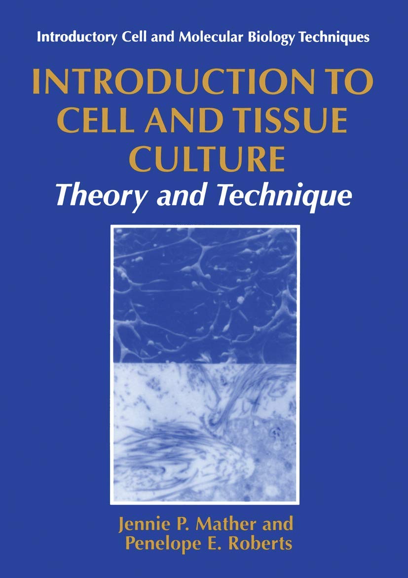 Introduction to Cell and Tissue Culture: Theory and Technique (Introductory Cell and Molecular Biology Techniques)