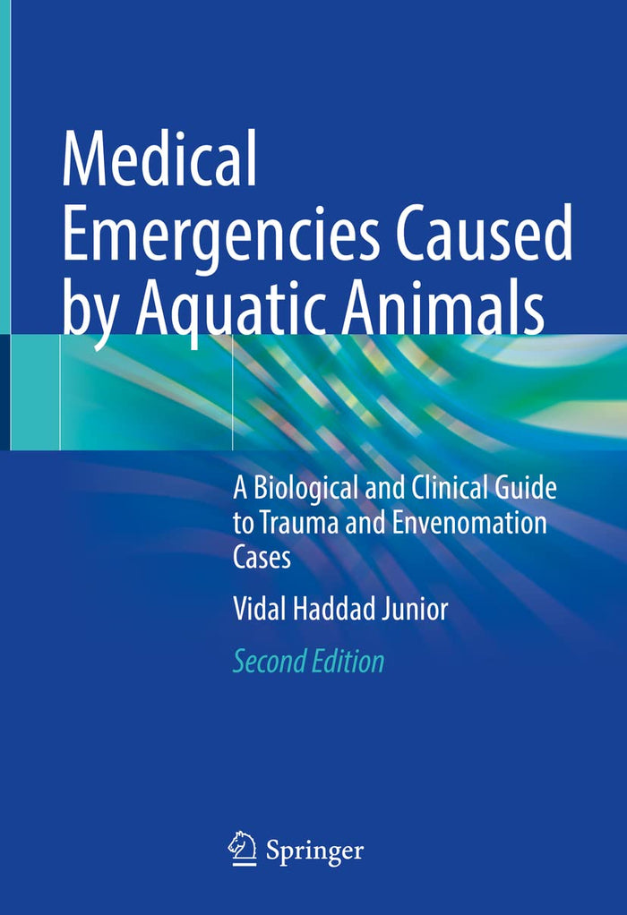Medical Emergencies Caused by Aquatic Animals: A Biological and Clinical Guide to Trauma and Envenomation Cases: Second Edition 2021