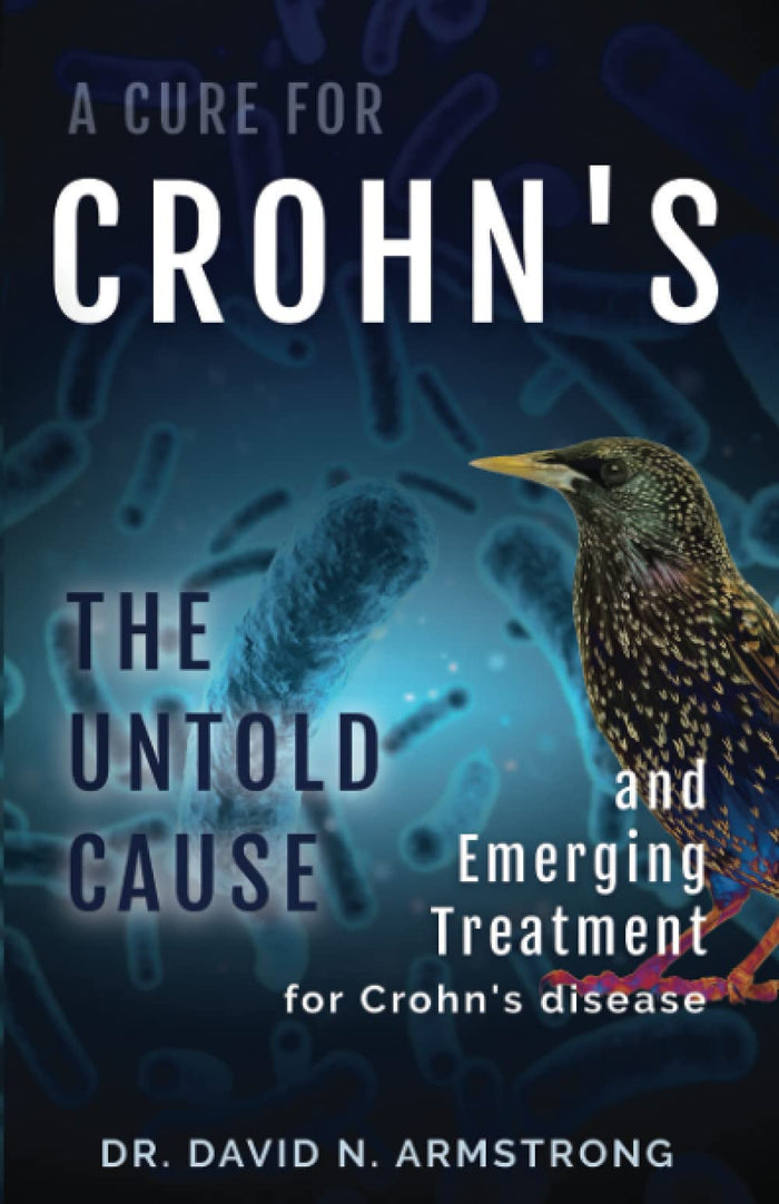 A Cure for Crohn's: The Untold Cause and Emerging Treatment for Crohn's Disease