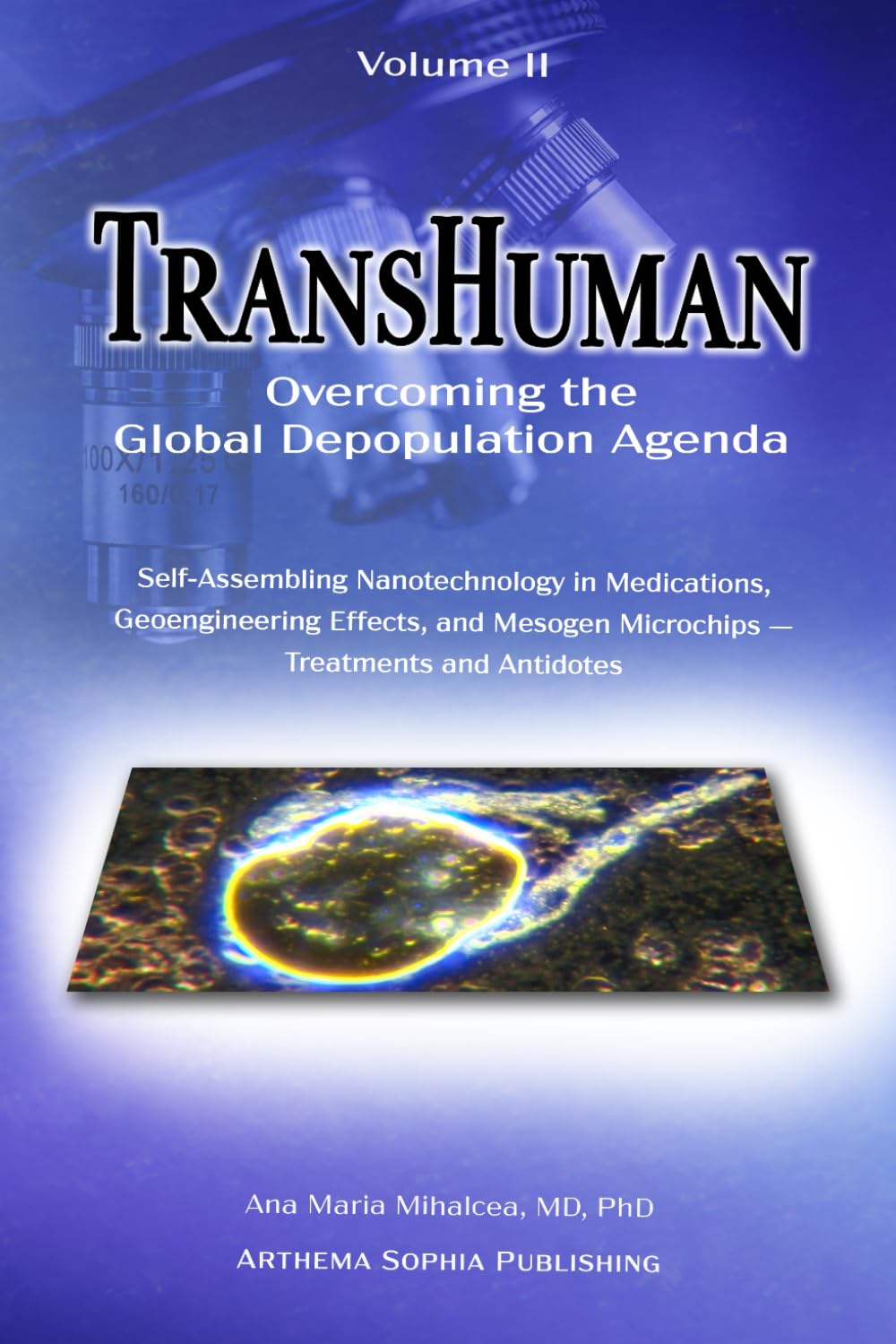 TransHuman: Overcoming the Global Depopulation Agenda - Volume II: Self-Assembling Nanotechnology in Medications, Geoengineering Effects, and Mesogen Microchips – Treatments and Antidotes