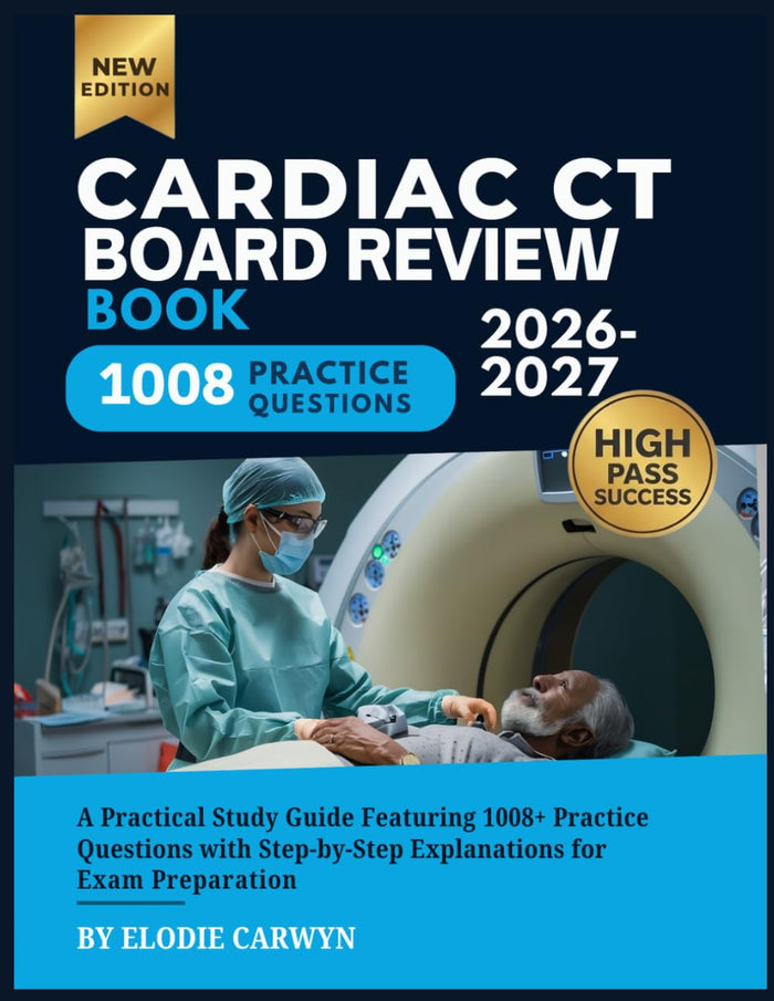 Cardiac CT Board Review Book 2026-2027: A Practical Featuring 1008+ Practice Questions with Step-by-Step Explanations for Exa