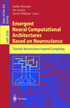 Emergent Neural Computational Architectures Based on Neuroscience: Towards Neuroscience-Inspired Computing (Lecture Notes in Computer Science, 2036)