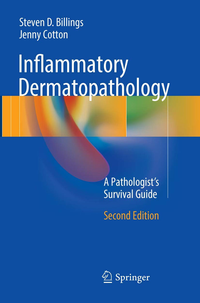 Inflammatory Dermatopathology: A Pathologist's Survival Guide: Second Edition 2016