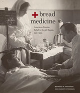 Bread + Medicine: American Famine Relief in Soviet Russia, 1921–1923 (Hoover Institution Press Publication, 731)
