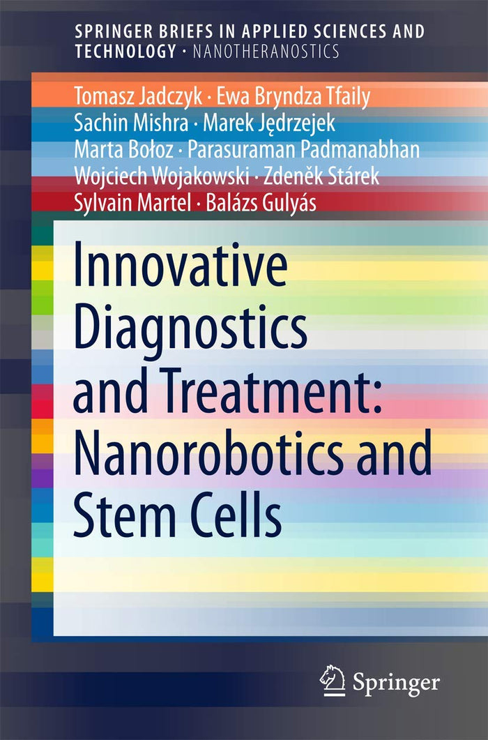 Innovative Diagnostics and Treatment: Nanorobotics and Stem Cells (SpringerBriefs in Applied Sciences and Technology)
