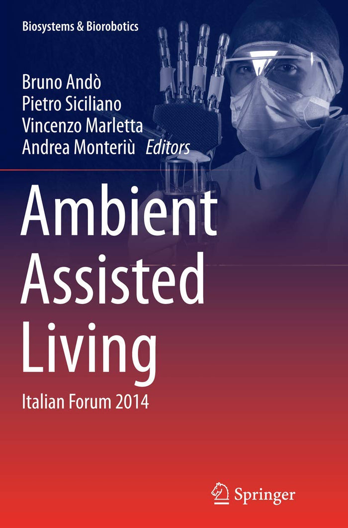 Ambient Assisted Living: Italian Forum 2014 (Biosystems & Biorobotics, 11)