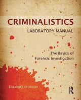 Criminalistics Laboratory Manual: The Basics of Forensic Investigation