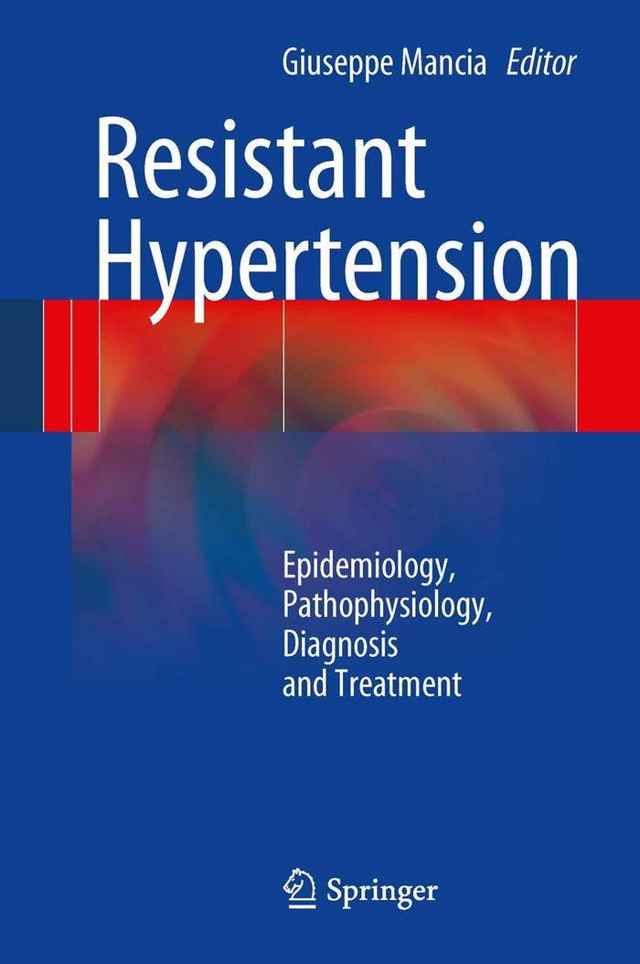 Resistant Hypertension: Epidemiology, Pathophysiology, Diagnosis and Treatment