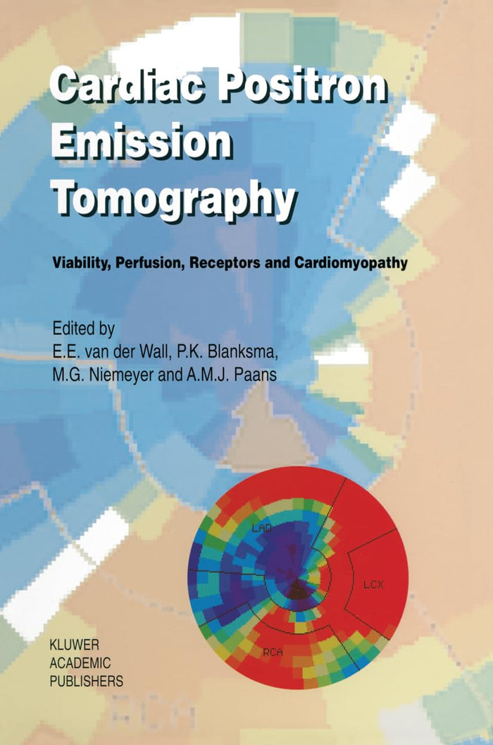 Cardiac Positron Emission Tomography: Viability, Perfusion, Receptors and Cardiomyopathy (Developments in Cardiovascular Medicine)