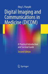 Digital Imaging and Communications in Medicine (DICOM): A Practical Introduction and Survival Guide: Second Edition 2012