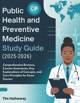 PUBLIC HEALTH AND PREVENTIVE MEDICINE (2025–2026): Comprehensive Reviews, Concise Summaries, Key Explanations of Concepts, and Core Principles for Exam Success