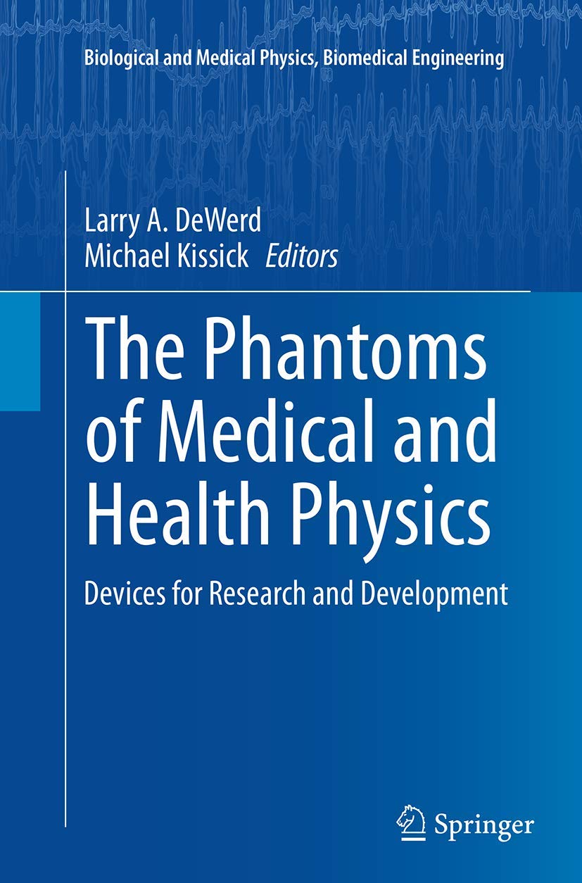 The Phantoms of Medical and Health Physics: Devices for Research and Development (Biological and Medical Physics, Biomedical Engineering)