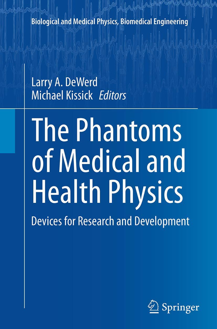 The Phantoms of Medical and Health Physics: Devices for Research and Development (Biological and Medical Physics, Biomedical Engineering)