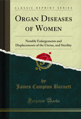 Organ Diseases of Women: Notably Enlargements and Displacements of the Uterus, and Sterility (Classic Reprint)
