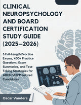 CLINICAL NEUROPSYCHOLOGY AND BOARD CERTIFICATION (2025–2026): 3 Full-Length Practice Exams, 400+ Practice Questions, Exam Summaries, and... Strategies for ABCN/ABPP related Candidates