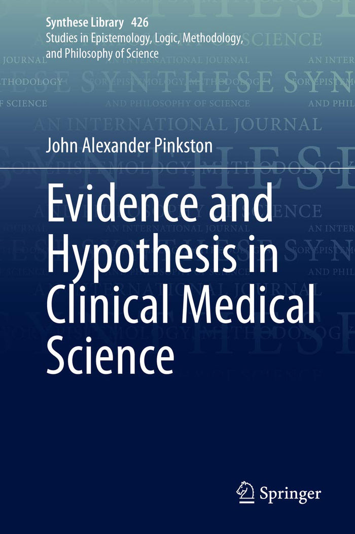 Evidence and Hypothesis in Clinical Medical Science (Synthese Library Book 426): 1st ed. 2020 Edition, Kindle Edition