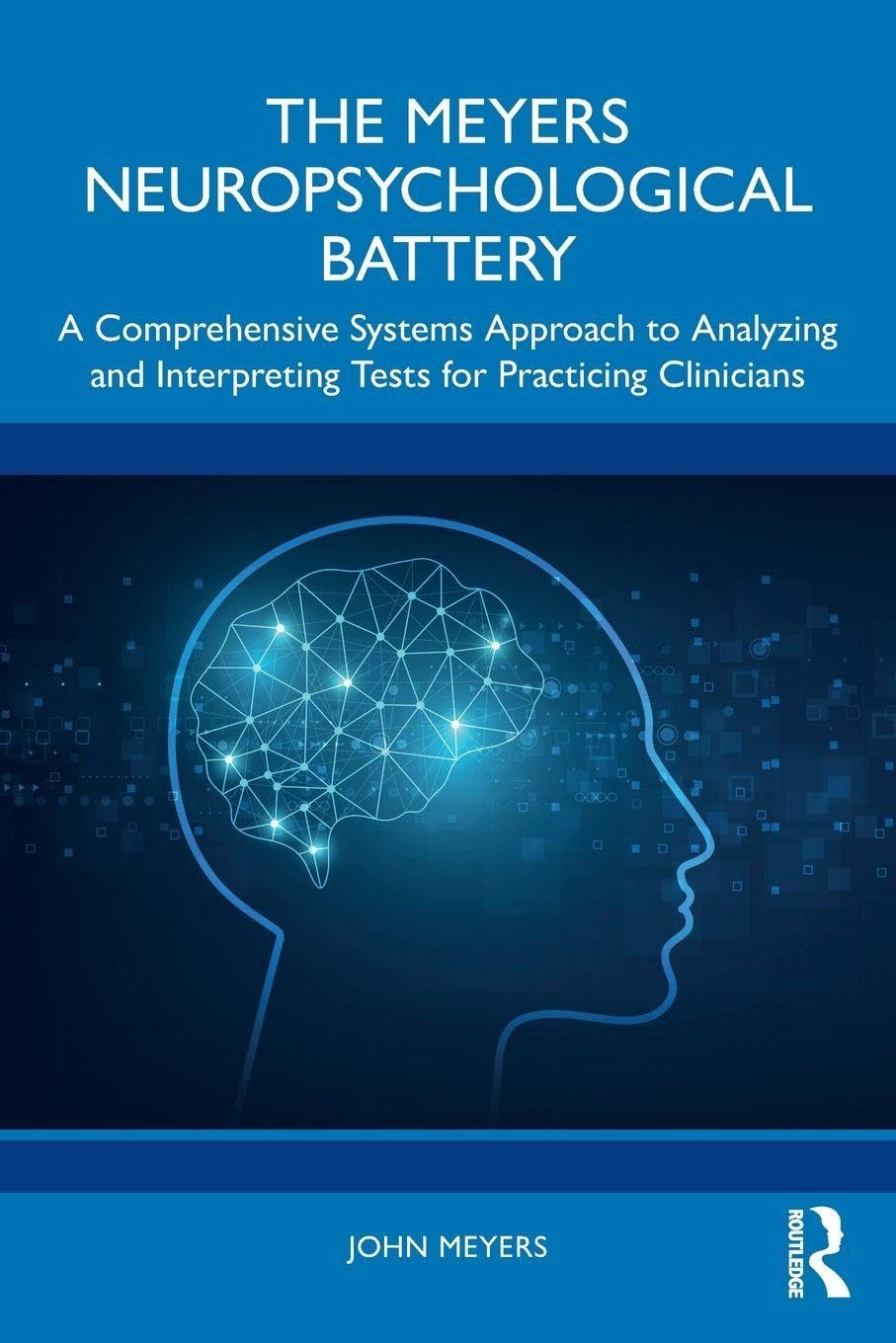 The Meyers Neuropsychological Battery: A Comprehensive Systems Approach to Analyzing and Interpreting Tests for Practicing Clinicians