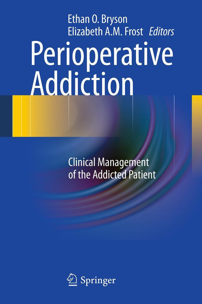 Perioperative Addiction: Clinical Management of the Addicted Patient: 2012th Edition, Kindle Edition
