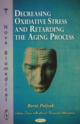 Decreasing Oxidative Stress and Retarding the Aging Process (Aging Issues, Health and Financial Alternatives): 1st Edition