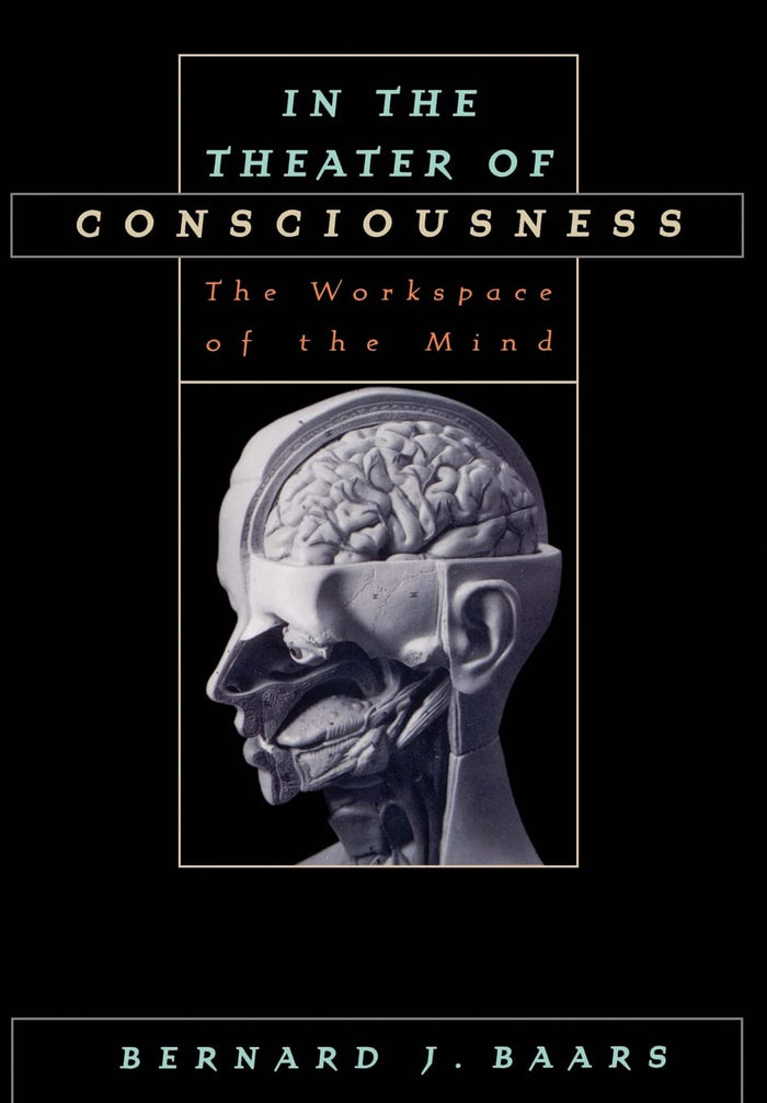 In the Theater of Consciousness: The Workspace of the Mind