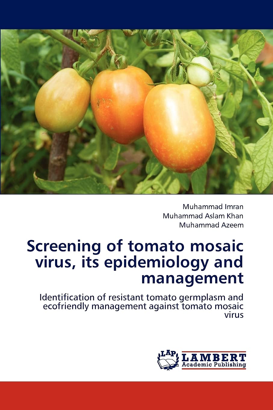 Screening of tomato mosaic virus, its epidemiology and management: Identification of resistant tomato germplasm and ecofriendly management against tomato mosaic virus