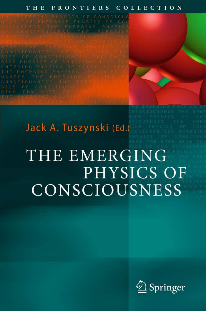 The Emerging Physics of Consciousness (The Frontiers Collection): Softcover reprint of 1st ed. 2006 Edition