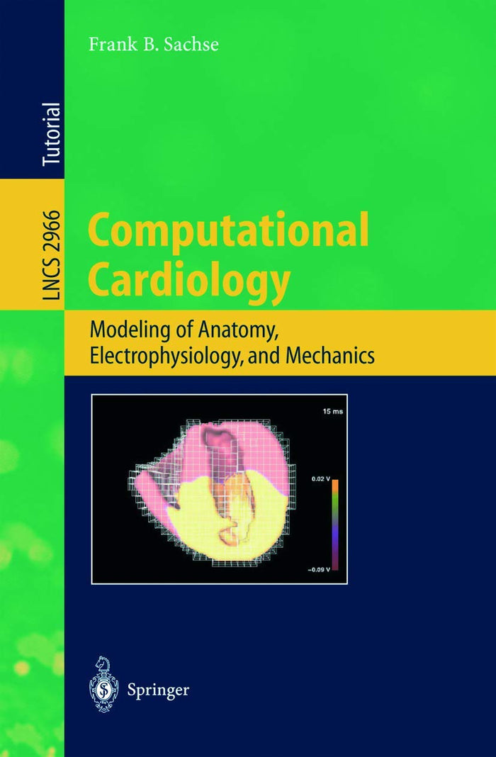 Computational Cardiology: Modeling of Anatomy, Electrophysiology, and Mechanics (Lecture Notes in Computer Science, 2966)