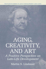 Aging, Creativity and Art: A Positive Perspective on Late-Life Development (The Springer Series in Adult Development and Aging)