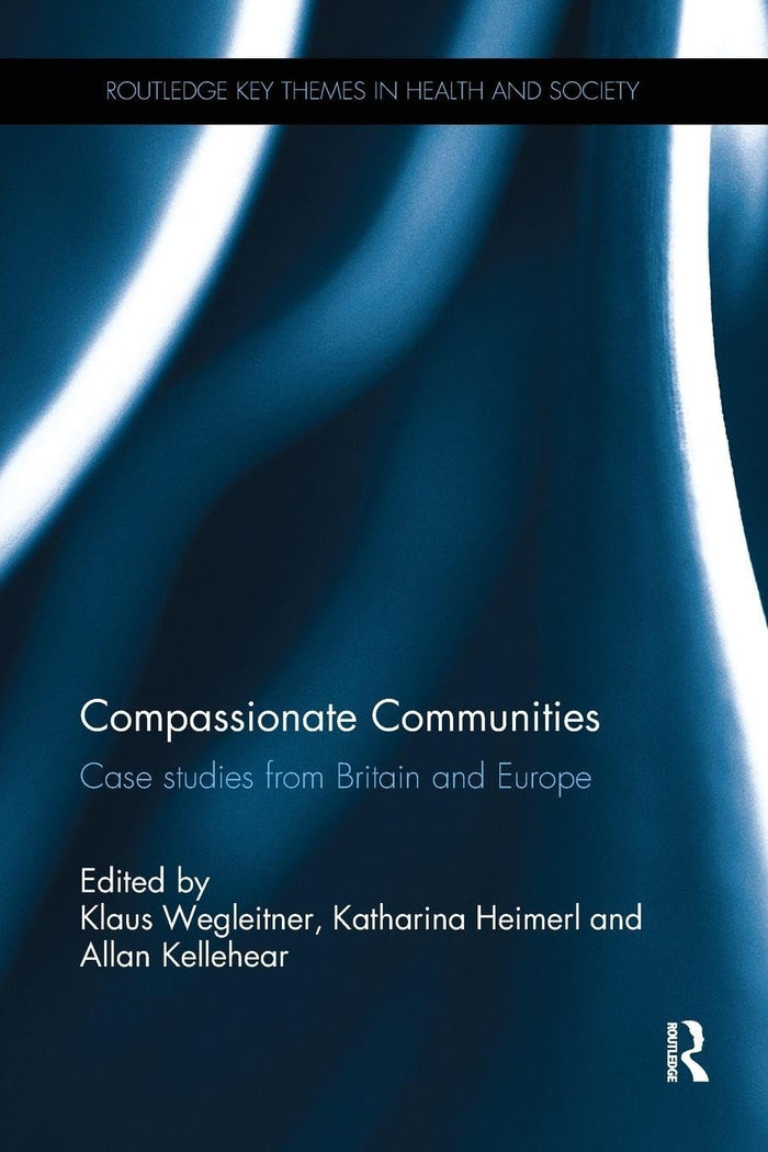 Compassionate Communities: Case Studies from Britain and Europe (Routledge Key Themes in Health and Society)