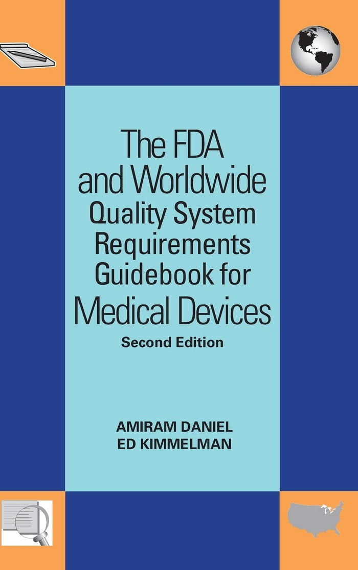 The FDA and Worldwide Quality System Requirements Guidebook for Medical Devices, Second Edition