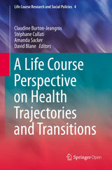 A Life Course Perspective on Health Trajectories and Transitions (Life Course Research and Social Policies Book 4)
