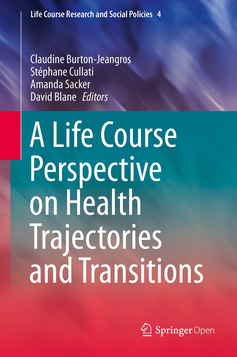 A Life Course Perspective on Health Trajectories and Transitions (Life Course Research and Social Policies Book 4)