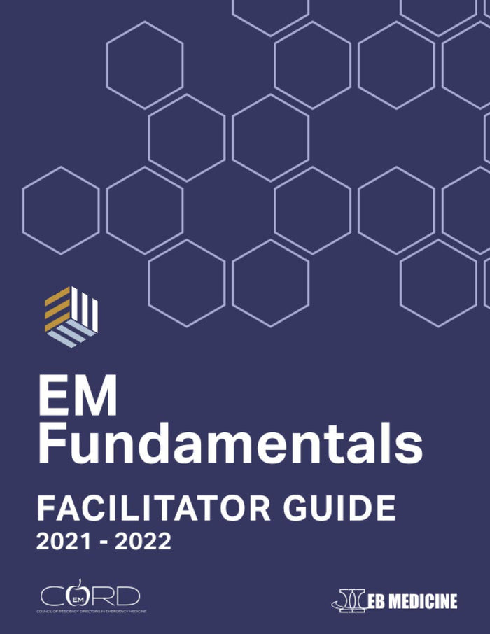EM Fundamentals Facilitator Guide: Interactive Cases and Assessment Tools for Emergency Medicine Educators (EM Fundamentals: Facilitator Guides)