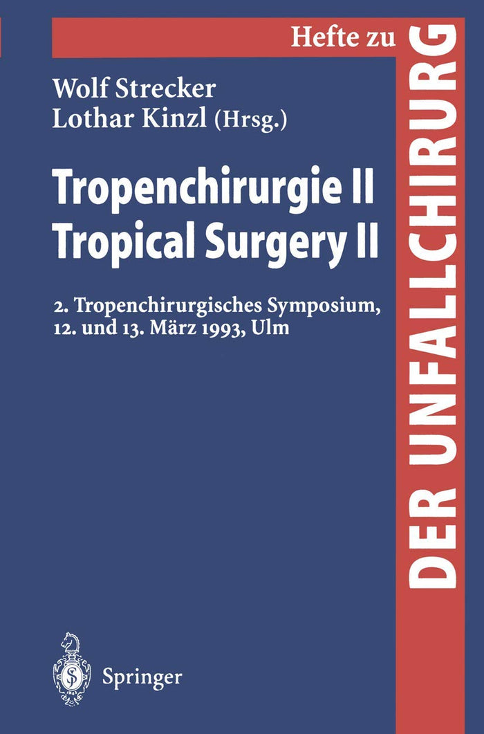 Tropenchirurgie II / Tropical Surgery II: 2. Tropenchirurgisches Symposium, 12. und 13. März 1993, Ulm (Hefte zur Zeitschrift "Der Unfallchirurg", 252) (German Edition)