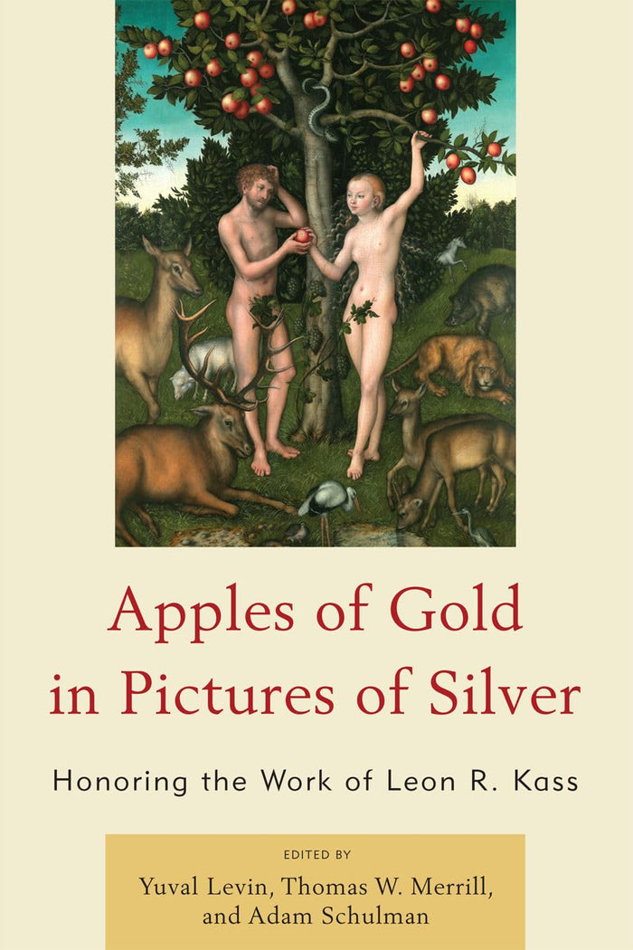 Apples of Gold in Pictures of Silver: Honoring the Work of Leon R. Kass: Kindle Edition